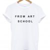 From Art School T Shirt