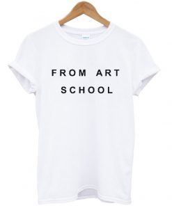 From Art School T Shirt