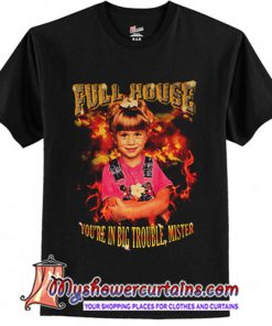 Full House You're In Big Trouble Mister T-Shirt