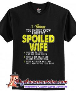 3 things you should know about my spoiled wife T-Shirt