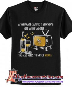 A woman cannot survive on vikings T-Shirt
