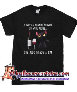 A woman cannot survive on wine alone she also needs a cat T Shirt