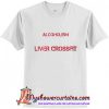 Alcoholism I Say Liver Crossfit T-Shirt