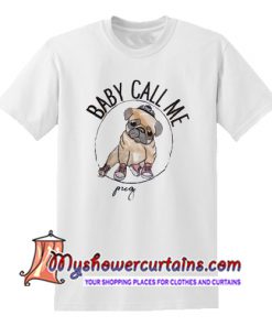 Baby Call Me Pug T-Shirt