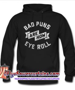 Bad puns are how eye roll hoodie