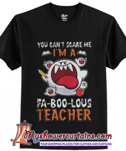 Boo ghost You can't scare me I'm a Fa boo lous teacher T-Shirt