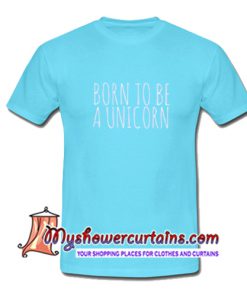 Born To Be Unicorn T Shirt