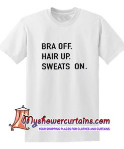 Bra Off Hair Up Sweats On T Shirt