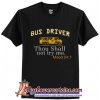 Bus driver thou shall not try me mood 247 T-Shirt
