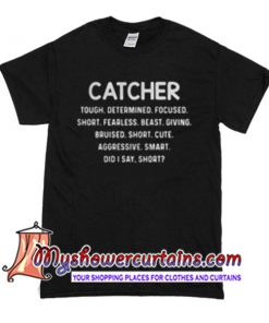 Catcher tough determined focused short frealess short cute T Shirt