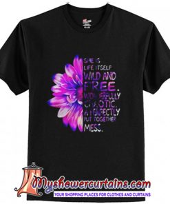 Daisy flower she is life it self wild and free wonderfully chaotic a perfectly put together mess T-Shirt