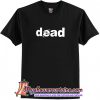 Dead t shirt