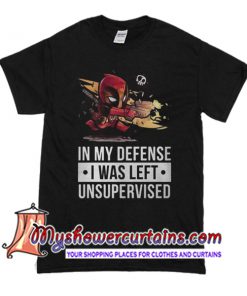 Deadpool fire in my defense I was left unsupervised T Shirt