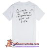 Death is a very important part of life t shirt back