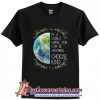 Earth in a world where you can be anything T-Shirt
