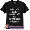 Eat like sebi fight like ali speak like malcolm T-Shirt