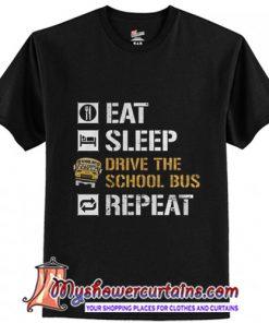 Eat sleep drive the school bus repeat T-Shirt