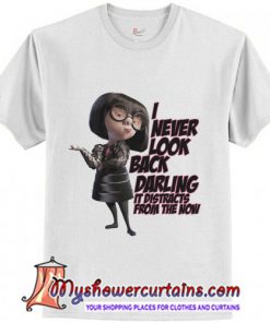 Edna Mode Incredibles 2 I Never Look Back Darling T-Shirt