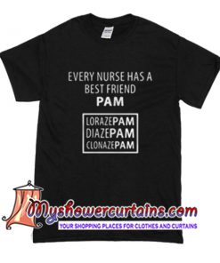 Every Nurse has a best friend Pam T Shirt