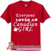 Everyone Loves A Canadian Girl Ringer T-Shirt