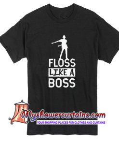Floss like a boss dancing flossing dance T Shirt