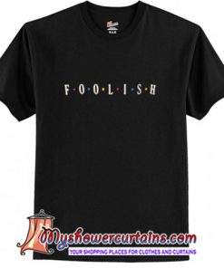 Foolish T-Shirt