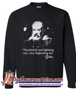 Galileo Thunderbolt And Lightning Very Very Frightening Me Sweatshirt