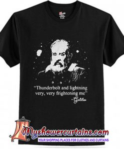 Galileo Thunderbolt And Lightning Very Very Frightening Me T-Shirt