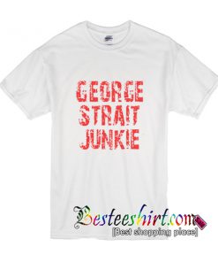 George Strait Junkie T Shirt