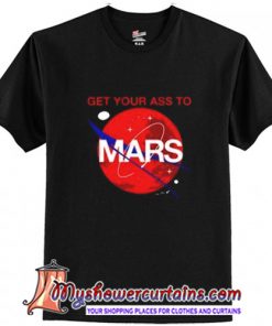 Get your ass to Mars T-Shirt