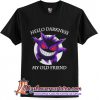 Hello darkness Pokemon Go my old friend T-Shirt