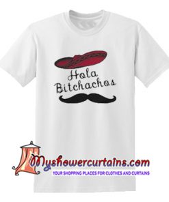 Hola bitchachos T Shirt