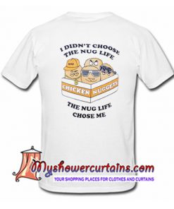 I Didn't Choose The Nug Life The Nug Life Chose Me T Shirt back