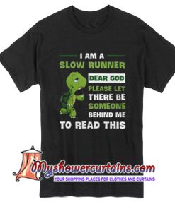 I am a slow runner dear God please let there be someone behind me T Shirt