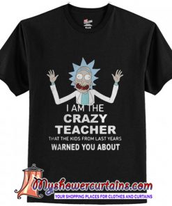 I am the crazy teacher that the kids from last years warned you T-Shirt