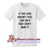 If The Love Doesn't Feel Like 90s R&B T Shirt