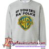 If You See Da Police Warn A Brother Sweatshirt