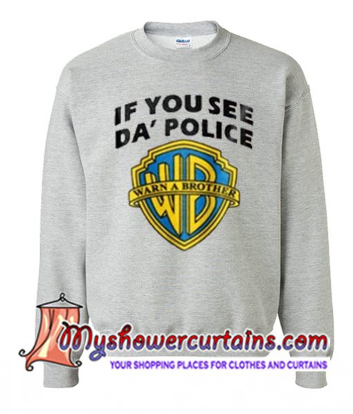 If You See Da Police Warn A Brother Sweatshirt