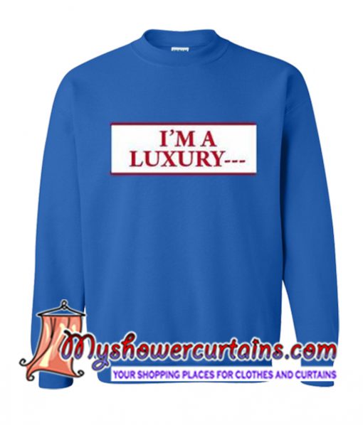 I'm A Luxury Sweatshirt