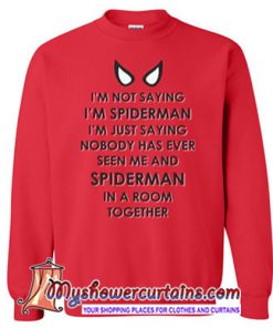 I'm Not Saying I'm Spiderman Sweatshirt