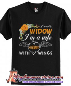I'm not a widow I'm a wife to a husband with wings T-Shirt