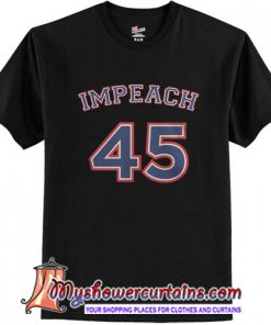 Impeach 45 shirt
