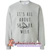 It's all about shark week sweatshirt