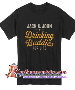 Jack And John Drinking Buddies For Life T Shirt