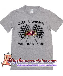 Just A Woman Who Loves Racing T Shirt