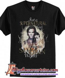 Just a supernatural girl living in Sam Dean world shirt