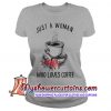 Just a woman who loves coffee T Shirt