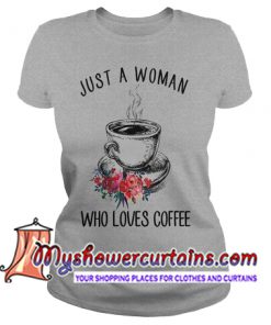 Just a woman who loves coffee T Shirt