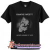 Kanye west never heard of her T-Shirt (2)