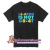 L3-6ron is not the go-4t T Shirt